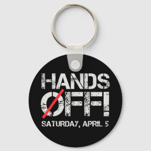 Hands Off Protest Saturday April 5 Men Women 6 Keychain