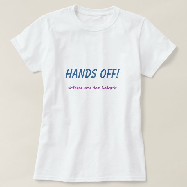 HANDS OFF! these are for baby T-Shirt (Design Front)