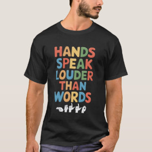 Hands Speak Louder ASL Teacher Deaf People ASL Int T-Shirt