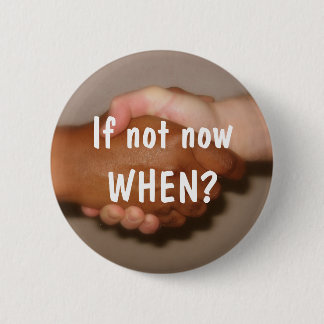 Handshake - "If not now WHEN?" 2 Inch Round Button