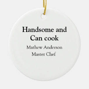 Handsome and can cook add name master chef date ceramic ornament