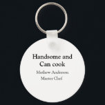 Handsome and can cook add name master chef date keychain<br><div class="desc">design</div>