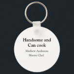 Handsome and can cook add name master chef date keychain<br><div class="desc">design</div>