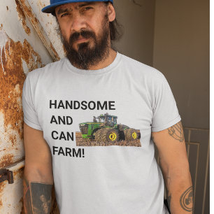 Handsome and Can Farm Tractor Equipment Funny T-Shirt