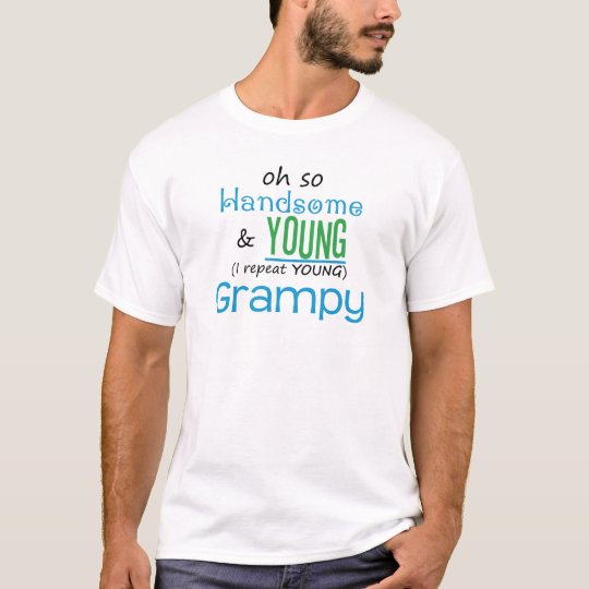 Handsome and Young Grampy T-Shirt