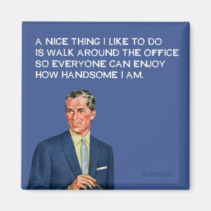 Handsome at the office. magnet