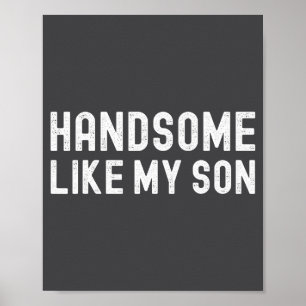 Handsome Like My Son Funny Dad Fathers Day Dad Jok Poster