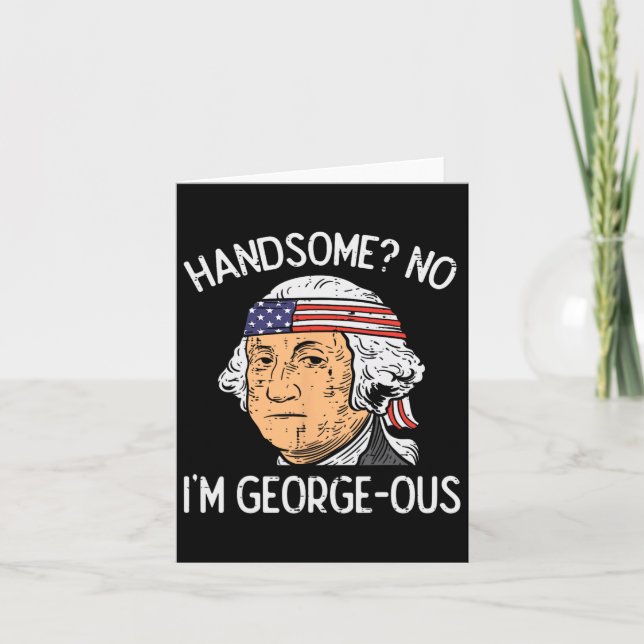 Handsome No Georgeous Washington Funny 4th Of July Card (Front)