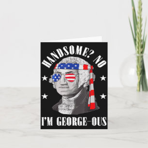 Handsome No Georgeous Washington Funny 4th Of July Card