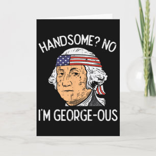 Handsome No Georgeous Washington Funny 4th Of July Card