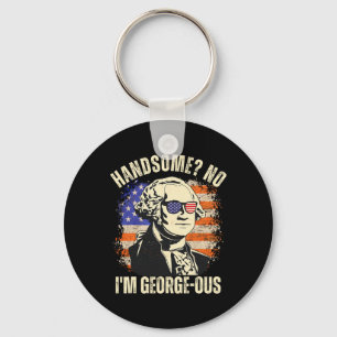 Handsome No I'm Georgeous George Washington 4th Of Keychain