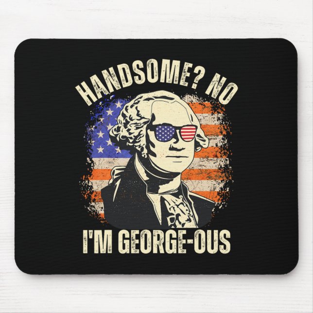 Handsome No I'm Georgeous George Washington 4th Of Mouse Pad (Front)