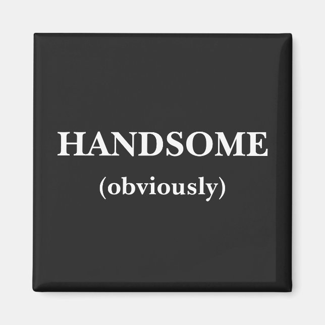 Handsome Obviously Funny Quote Sayings Magnet (Front)