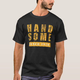 Handsome since 1979 T-Shirt