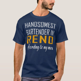 Handsomest Bartender in Reno According to my mom F T-Shirt