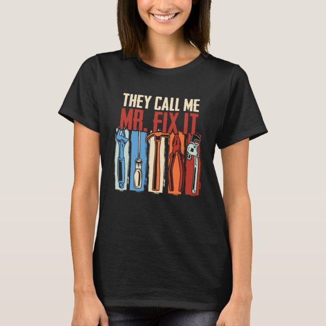 Handyman Dad They Call Me Mr Fix It Repairman T-Shirt (Front)