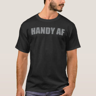 Handyman Tool Contractor For Men Or Dad Handy AF T-Shirt