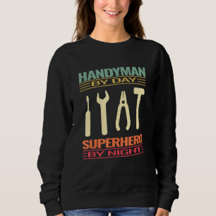 Handyman Tools Handyman Superhero Mechanic Craftsm Sweatshirt