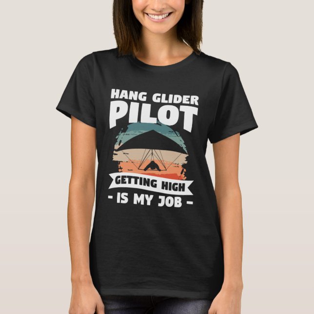 Hang Glider Pilot Getting High Is My Job Gliding G T-Shirt (Front)