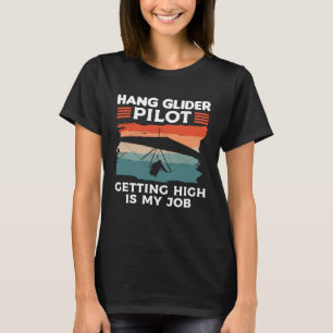 Hang Glider Pilot Getting High Is My Job Gliding G T-Shirt