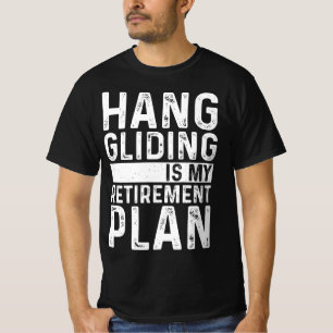 Hang Gliding Is My Retirement Plan T-Shirt