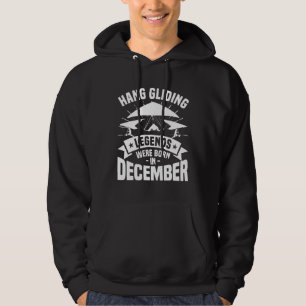Hang Gliding Legends Were Born In December Glider  Hoodie