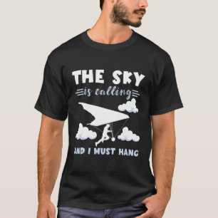 Hang Gliding The Sky Is Calling Soaring Flying Han T-Shirt