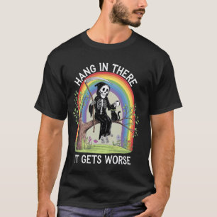 Hang In Thee It Gets Worse Reaper Black Cat Funny  T-Shirt