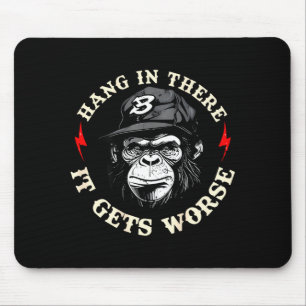 Hang in there gets worse sarcastic humour monkey mouse pad