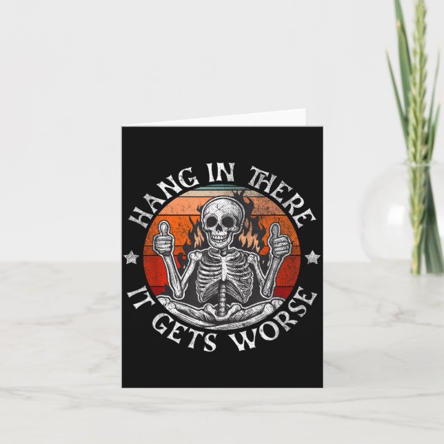 Hang In There Gets Worse _ Sarcastic Skeleton Card (Front)