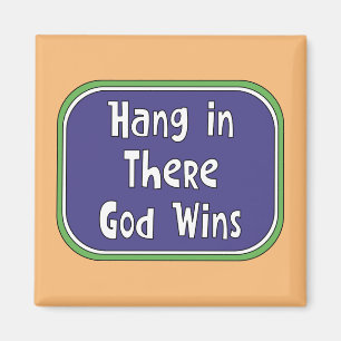 Hang in There - God Wins Magnet
