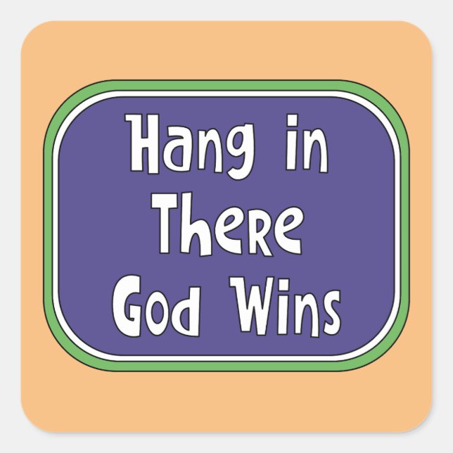 Hang in There - God Wins Square Sticker (Front)
