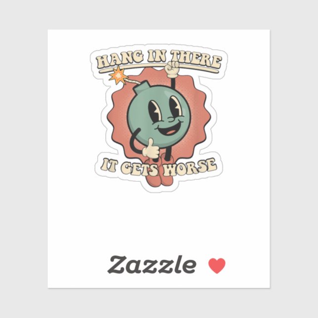 hang in there it gets worse  (Sheet)