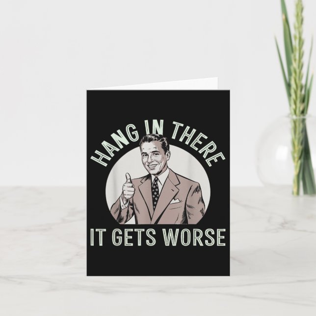 Hang In There It Gets Worse  Card (Front)