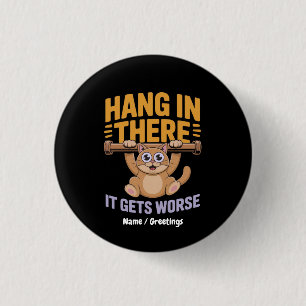 Hang In There It Gets Worse Cute Funny Cat Meme 1 Inch Round Button