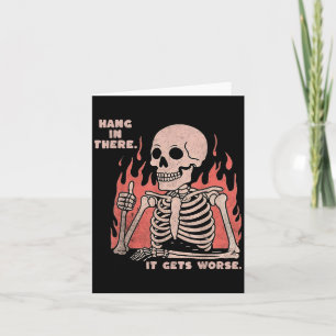 Hang In There It Gets Worse Existential Dread Skel Card