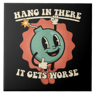 Hang In There It Gets Worse Funny Cartoon Bomb Tile