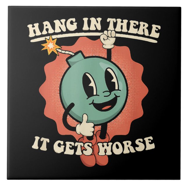 Hang In There It Gets Worse Funny Cartoon Bomb  Tile (Front)