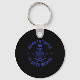 Hang In There It Gets Worse Funny Sarcastic Skelet Keychain