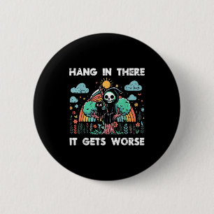 Hang In There It Gets Worse Funny Saying Meme Men 2 Inch Round Button