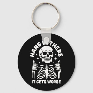 Hang In There It Gets Worse Funny Skeleton Keychain