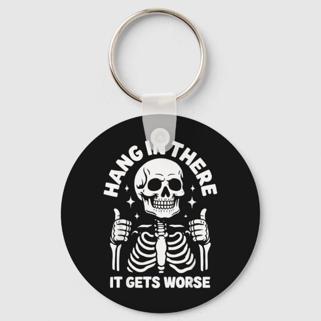 Hang In There It Gets Worse Funny Skeleton Keychain (Front)