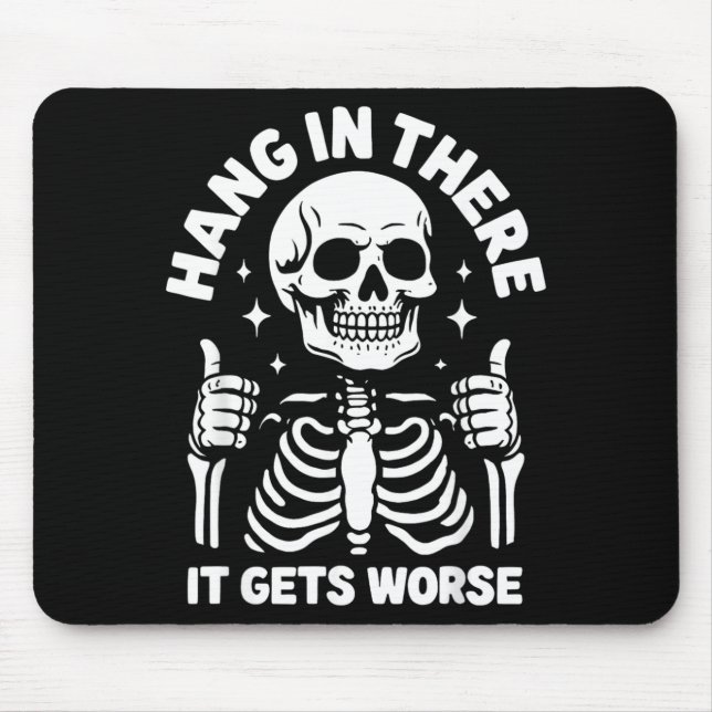 Hang In There It Gets Worse Funny Skeleton Mouse Pad (Front)