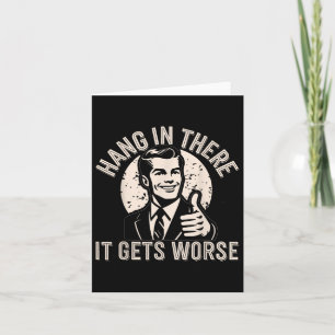 Hang In There It Gets Worse Sarcastic Humor Card