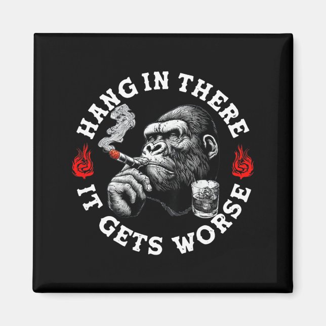 Hang In There It Gets Worse Sarcastic Humor Monkey Magnet (Front)
