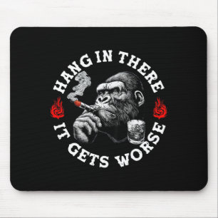 Hang In There It Gets Worse Sarcastic Humor Monkey Mouse Pad