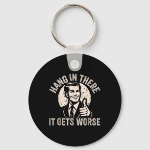 Hang In There It Gets Worse Sarcastic Humour Keychain