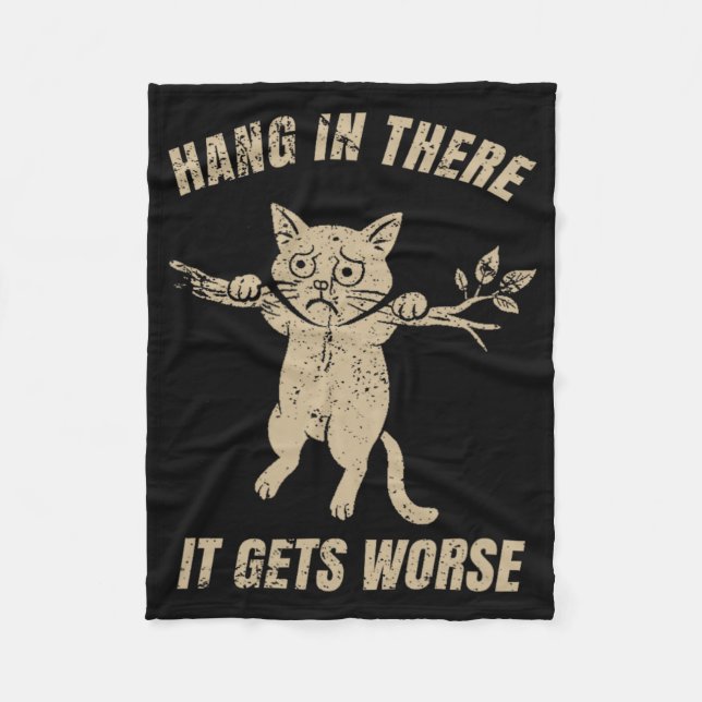 Hang In There It Gets Worse Sarcastic Retro Cat Hu Fleece Blanket (Front)