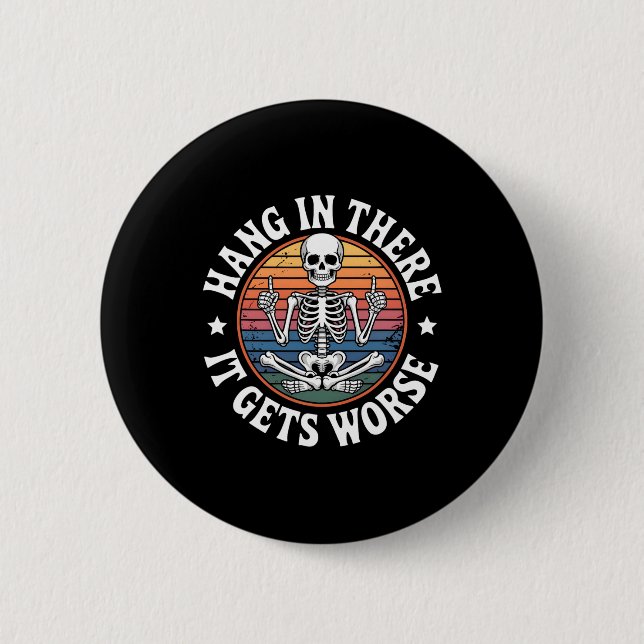 Hang In There It Gets Worse Skeleton Humour 5  2 Inch Round Button (Front)