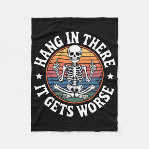 Hang In There It Gets Worse Skeleton Humour 5 Fleece Blanket